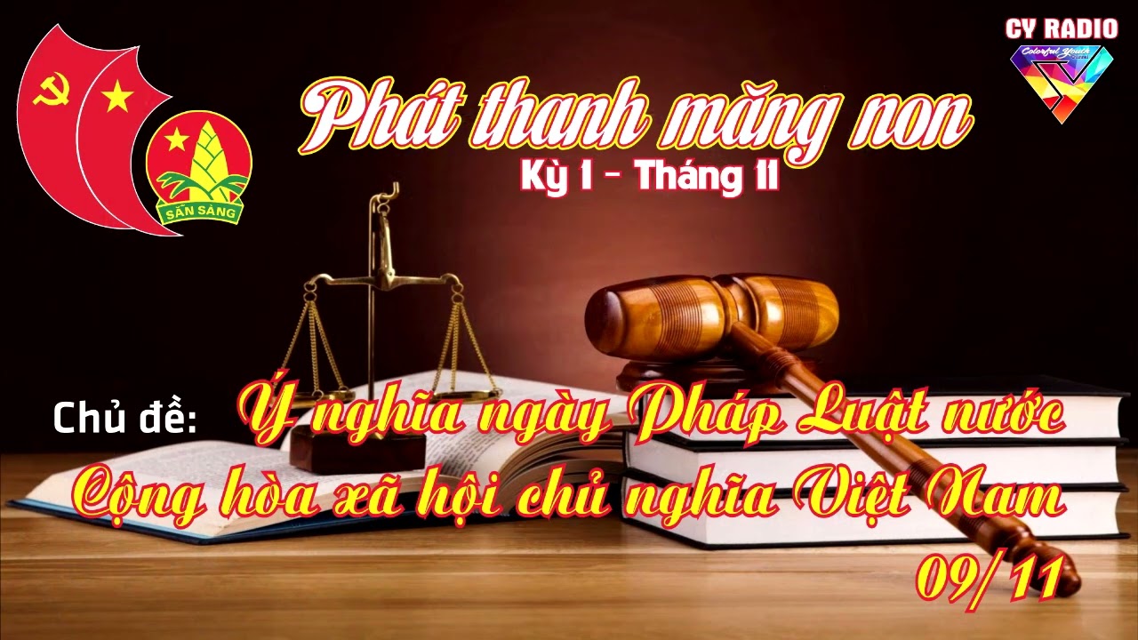 Phát thanh măng non - Tháng 11 - Kỳ 01:  Ý nghĩa ngày Pháp Luật nước CHXHCN Việt Nam 09/11 -CY Radio