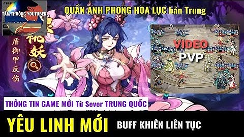 22th11 QUẦN ANH PHONG HOA LỤC - MỚI nhất bản Trung | PVP ĐỈNH PHONG 400 TRIỆU LỰC CHIẾN 
