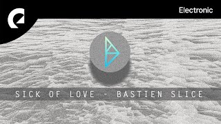 Bastien Slice - Sick Of Love