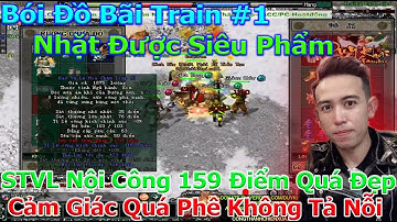 Bói Đồ Bãi Train #1 Nhặt Nỏ STVL Nội Công 159đ Cho Acc Chính TY Chưởng Tuyệt Vời | Duy Khải Gaming