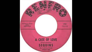 The Sequins - A Case Of Love - US Renfro Records released 1966