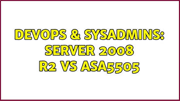 DevOps & SysAdmins: Server 2008 R2 vs ASA5505