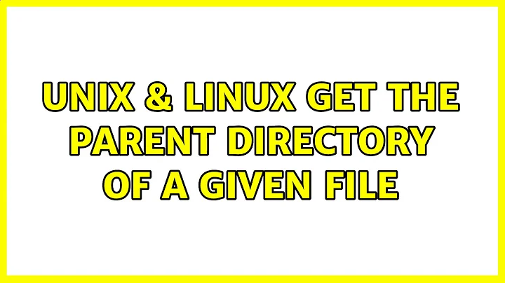 Unix & Linux: Get the parent directory of a given file (5 Solutions!!)