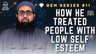 How He ﷺ Treated People With Low Self Esteem | GEM Ep #11 | Imam Nadim Bashir Guide