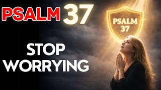 Psalm 37: God Is Saying Stop Worrying — Pray This When You Are Tired of Waiting