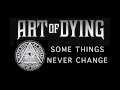 Art of Dying - Some Things Never Change (Audio Stream)