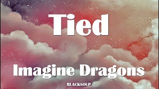 Imagine Dragons - Tied Lyrics
