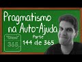 Pragmatismo na Auto-Ajuda - Clique 365 (Parte 144)