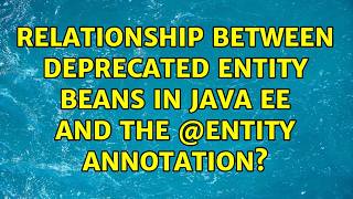 Relationship between deprecated Entity Beans in Java EE and the @Entity annotation