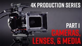 4K Production Series Part 1: Cameras, Lenses, \u0026 Media