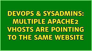 DevOps & SysAdmins: Multiple Apache2 vhosts are pointing to the same website