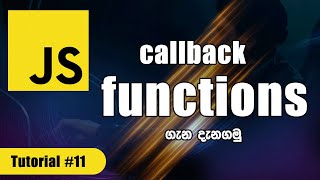 How to use callback functions in JavaScript | JavaScript tutorial #11 | In Sinhala - in 25 minutes