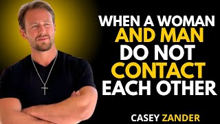 WHEN A WOMAN AND MAN DO NOT CONTACT EACH OTHER| Casey Zander MOTIVATIONAL SPEECH
