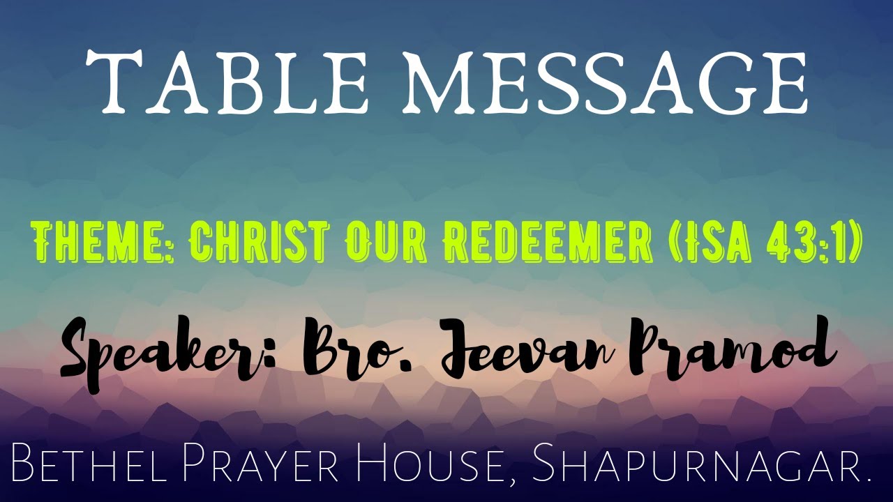 Table Message || Theme: Christ Our Redeemer (Isa 43:1) || Dr. Jeevan Pramod || Bethel Shapurngr.