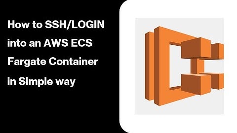 How to SSH/Login into the AWS ECS Fargate Containers | Connect/Access to AWS ECS Containers