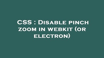 CSS : Disable pinch zoom in webkit (or electron)