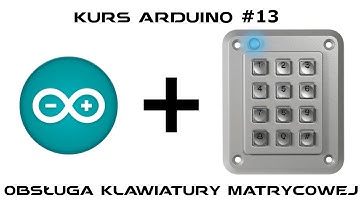 Kurs Arduino 13.2 - Obsługa klawiatury matrycowej - przykład zastosowania