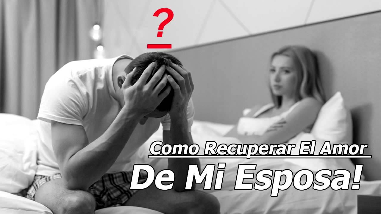 Como Recuperar El Amor de Mi Esposa | 1 Tips para Conectar ...
