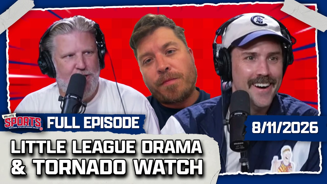 We Have WILD Little League Drama + Monitoring A Tornado Watch | Mostly Sports EP 709 | 8.11.26