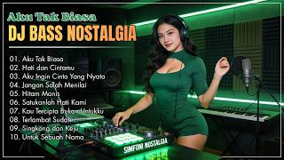 Aku Tak Biasa  Hati Dan Cintamu  Dj Nostalgia Kenangan Terbaik U0026 Terpopuler Sepanjang Masa