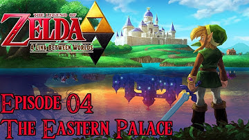 The Legend of Zelda: A Link Between Worlds - Episode 04: The Eastern Palace