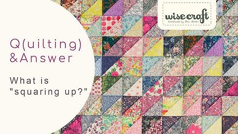 Q(uilting) & Answer 3 Squaring Up