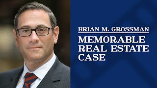 Memorable Real Estate Case | Brian Grossman
