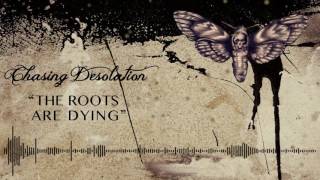 Chasing Desolation - The Roots Are Dying