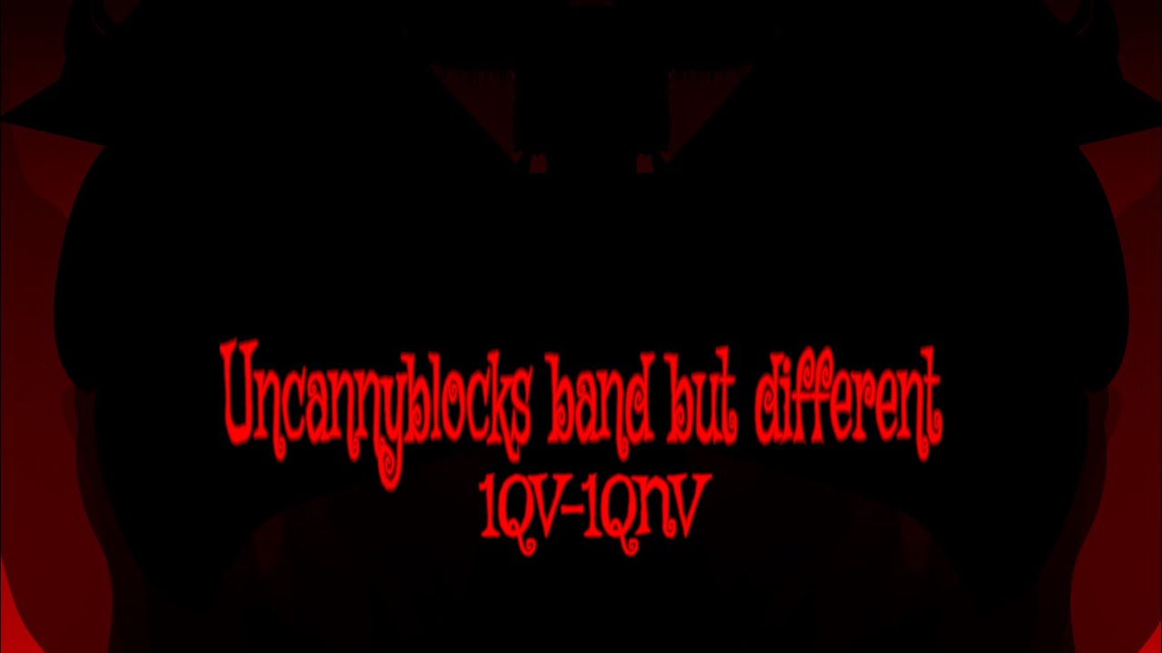 Uncannyblocks band but ￼different 1QV-1QNV (1000 SUBSCRIBERS ￼SPECIAL)￼