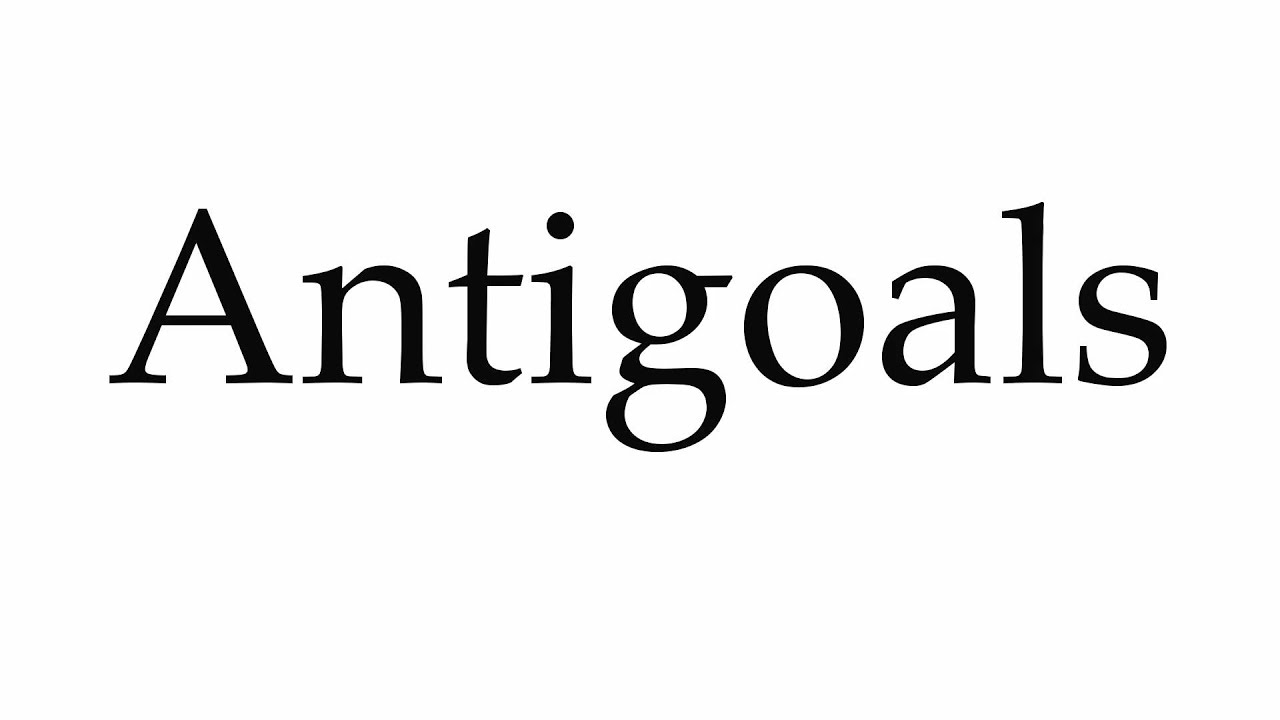 How to Pronounce Antigoals
