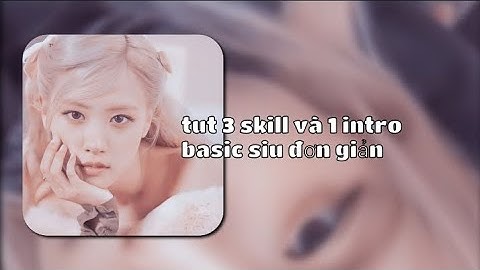 Tut 3 skill và 1 intro basic am siu đơn giản và dễ làm nè 💕✨ | By : Ari [am]