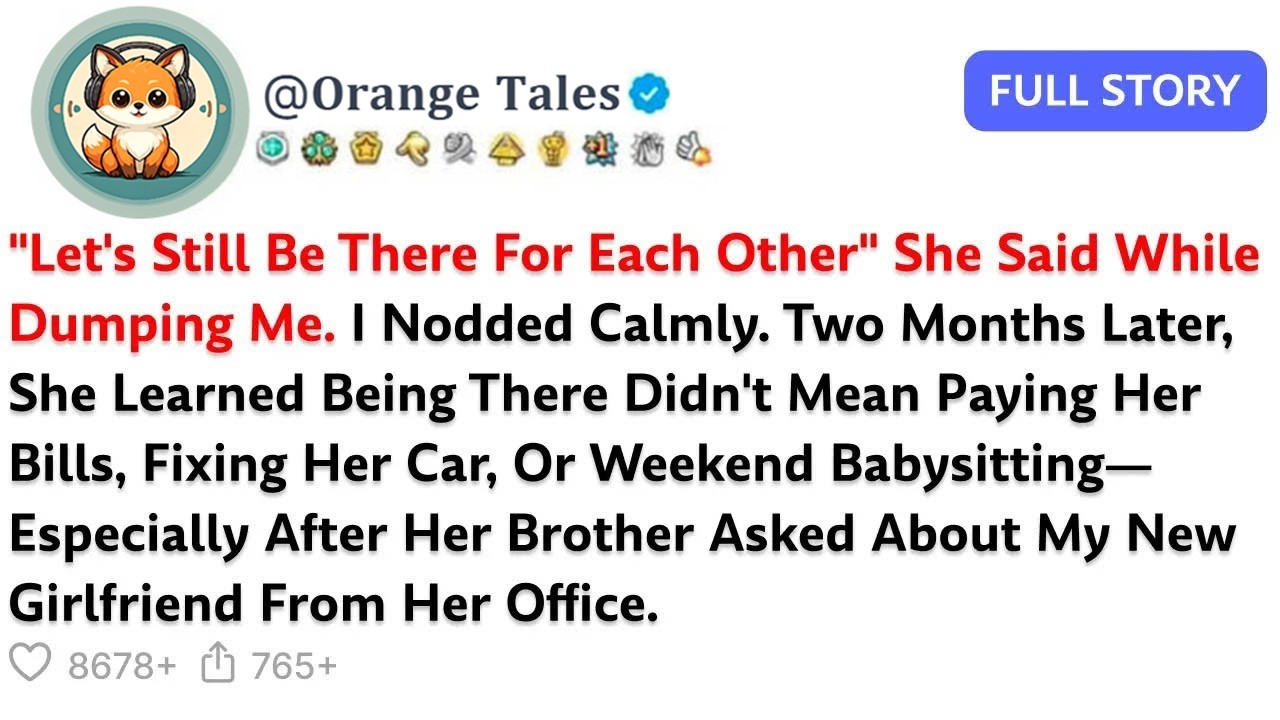 ＂Let's Still Be There For Each Other＂ She Said While Dumping Me I Nodded Calmly Two Months Lat