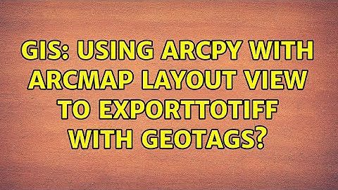 GIS: Using ArcPy with ArcMap Layout View to ExportToTiff with geotags? (2 Solutions!!)