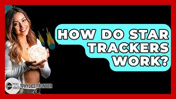 How Do Star Trackers Work? - Physics Frontier