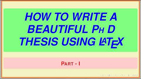How to write a beautiful PhD thesis using latex, Part-I