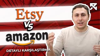 AMAZON ve ETSY KARŞILAŞTIRMASI | AMAZON'DA MI YOKSA ETSY'DE Mİ SATIŞ YAPMALIYIM | REXVEN