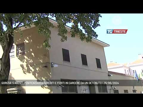 GORIZIA: 5 AGENTI PENITENZIARI AGGREDITI E FERITI IN CARCERE DA UN DETENUTO | 26/06/2024
