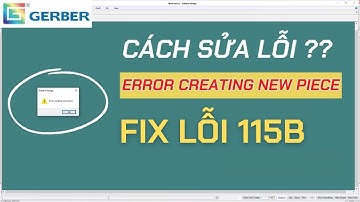 Sửa Lỗi ERROR CREATING NEW PIECE Một Cách Nhanh Chóng Trong Gerber AccuMark | Sửa lỗi 115B