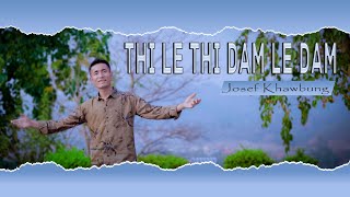 Video thumbnail of "Josef Khawbung || Thi Le Thi Dam Le Dam"