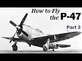 How to Fly the P-47 | PART 3 of 3 | High Altitude Flight and Aerobatics | 1943