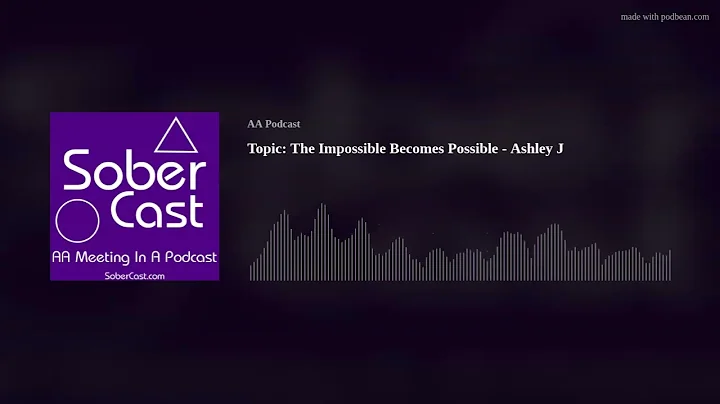 Topic: The Impossible Becomes Possible - Ashley J