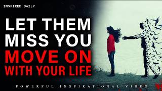 Let Them Miss You | Let Go And Move On With Your Life - Inspirational Video (must Watch)