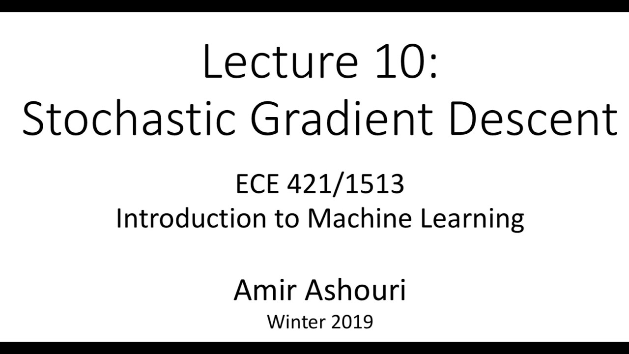 Lecture 10- Stochastic Gradient Descent - 2019 - YouTube