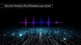 How Can We Solve The US Student Loan Crisis? | infineo.ai