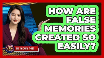 How Are False Memories Created So Easily? - Did Ya Know This