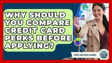 Why Should You Compare Credit Card Perks Before Applying? | Points and Perks Channel News