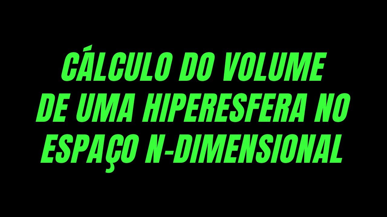 Cálculo do volume de uma esfera no espaço N-dimensional - YouTube