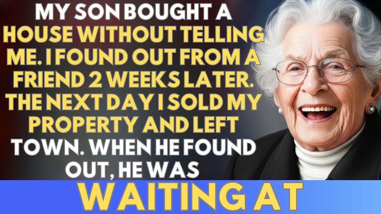 MY SON BOUGHT A HOUSE WITHOUT TELLING ME. I FOUND OUT 2 WEEKS LATER. THE NEXT DAY I LEFT. 