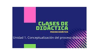 1.1 Conceptualización de la didáctica. Proceso didáctico