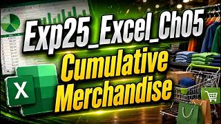 Exp25_Excel_Ch05_Cumulative_Merchandise | Guaranteed clarity & confidence in Excel | A+ READY